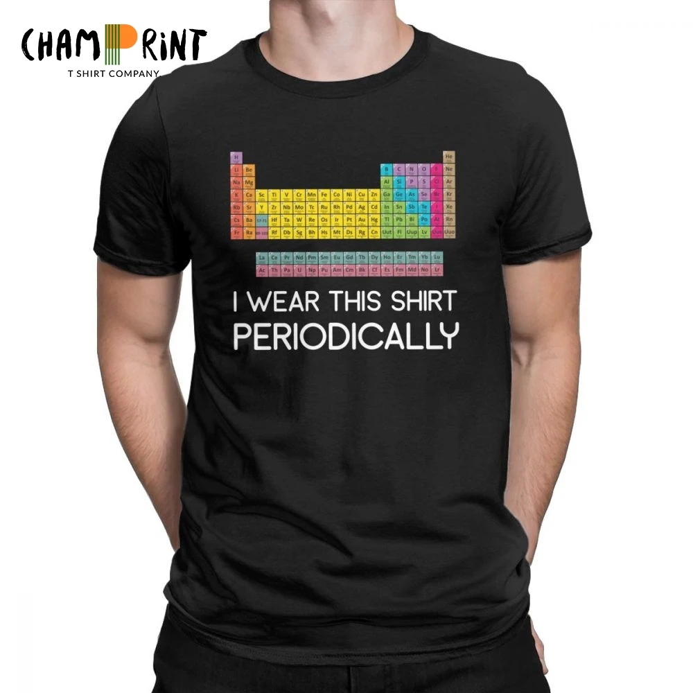 

I Wear This Shirt Periodically T-Shirt Men Periodic Table Of Elements Nerd Short Sleeve Funny Tees O Neck Cotton Clothes T Shirt