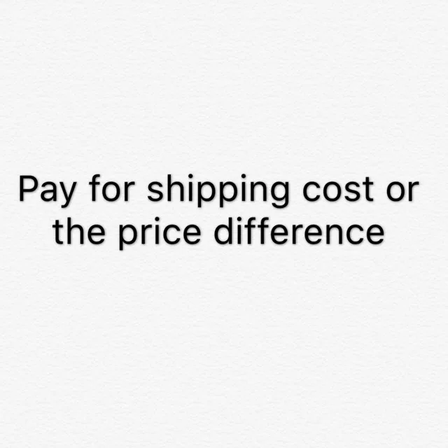 

Pay For The Additional Shipping Cost Or The The Price Difference