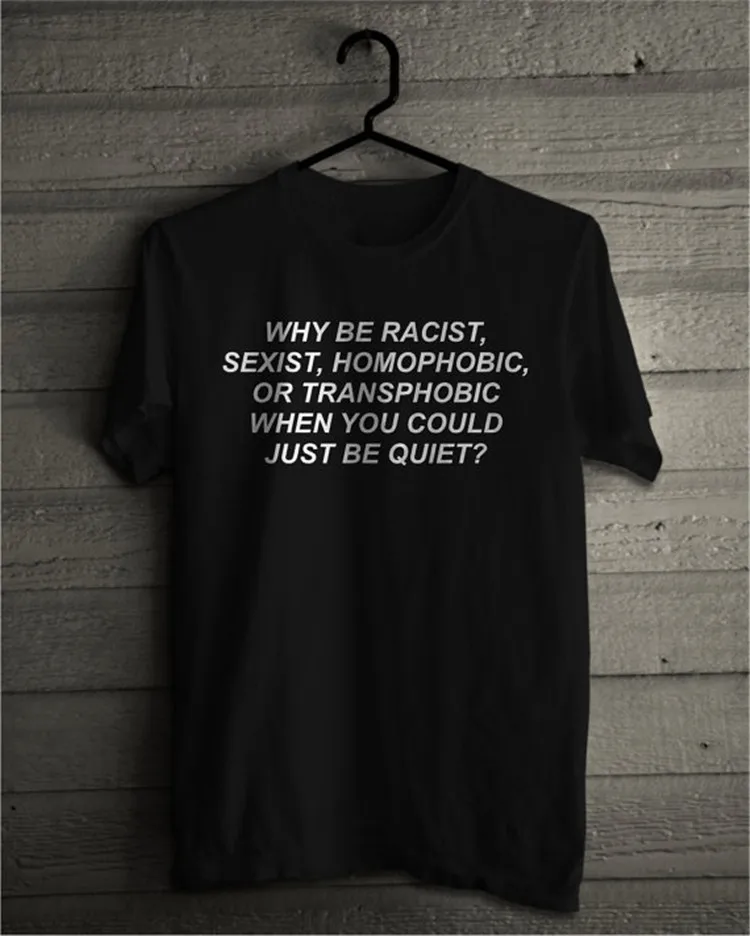 Why Be racist When You Can Just Be Quiet, футболка, одежда tumblr, футболка унисекс с защитой прав человека, женская футболка, женские Графические Топы