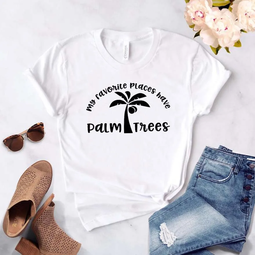 

my favorite places have palm trees Women tshirt Cotton Casual Hipster Funny t-shirt Gift Lady Yong Girl Top Tee Drop Ship ZY-312