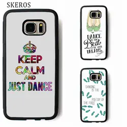 Skeros сохранять спокойствие и просто танец чехол для телефона для Samsung Galaxy S3 S4 S5 S6 S7 S8 S6 Edge S7 края Примечание 3 4 Примечание 5 # B377