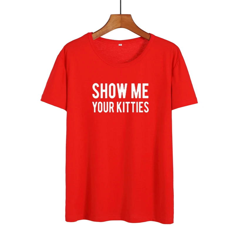 Летняя Повседневная забавная футболка с надписью Show Me Your Kitties женские топы милым