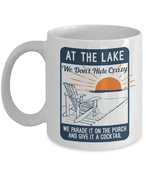 

At The Lake We Don't Hide Crazy Coffee & Tea Gift Mug For Summer Time Vacation (11oz)