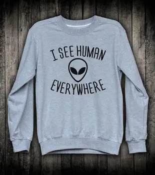 

I See Human Everywhere Funny Alien Slogan Sweatshirt Space Galaxy Top Ufo Sci Fi Clothing-E528