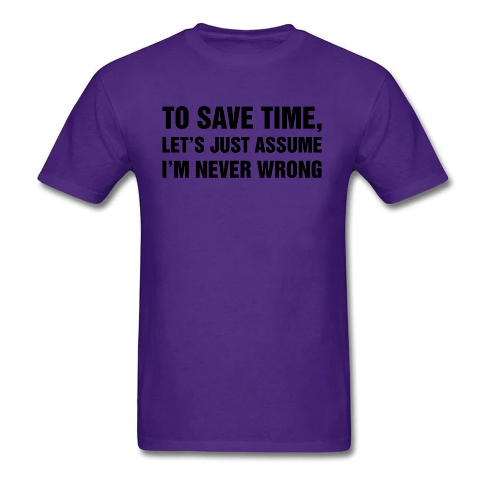 Normal Casual Tops Tees for Men 2018 Discount NEW YEAR DAY O-Neck 100% Cotton Short Sleeve T-Shirt Fashionable Top T-shirts Lets Just Assume Im Never Wrong purple