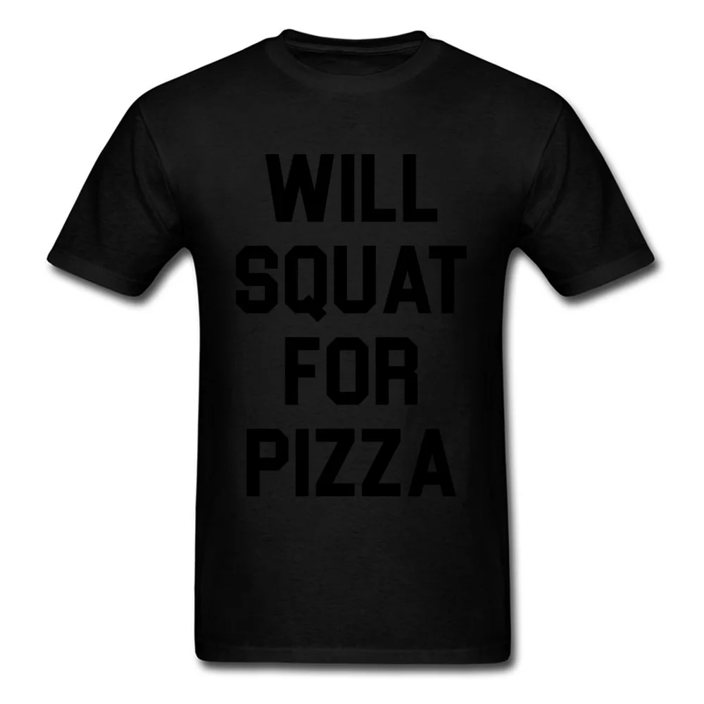 O Neck Will Squat For Pizza Cotton Men T Shirts Group Short Sleeve Tops Tees New Coming Casual Tshirts Drop Shipping Will Squat For Pizza black