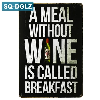 

[SQ-DGLZ]A MEAL WITHOUT WINE IS CALLED BREAKFAST Metal Sign Vintage Plates Cafe Pub Club Home Wall Decor Tin Signs Retro Plaque