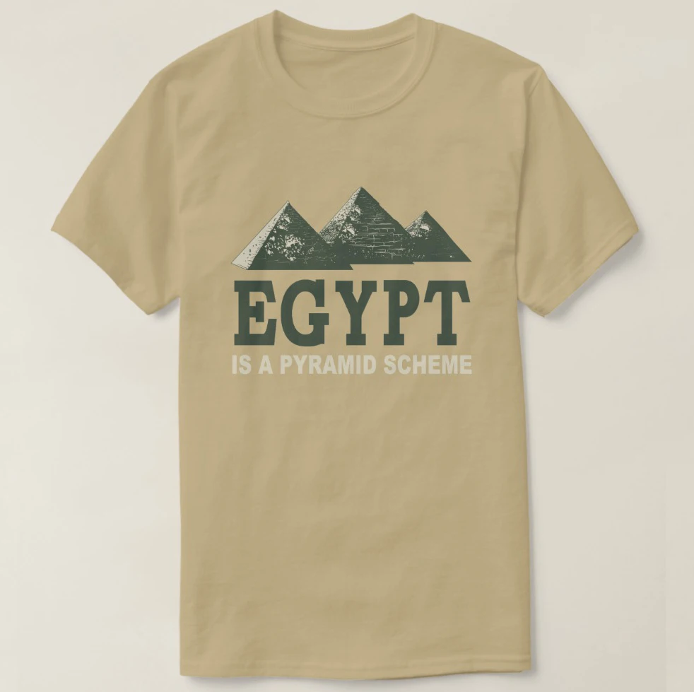 

2019 Printed Men T Shirt Cotton Short Sleeve EGYPT Is a Pyramid Scheme Funny T-Shirt Women tshirt