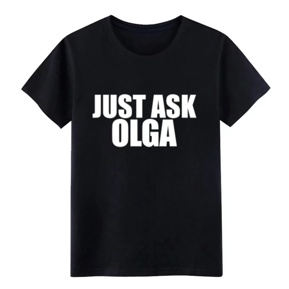 

Men's Just ask OLGA t shirt Designing 100% cotton size S-3xl Leisure Crazy Breathable summer Formal shirt