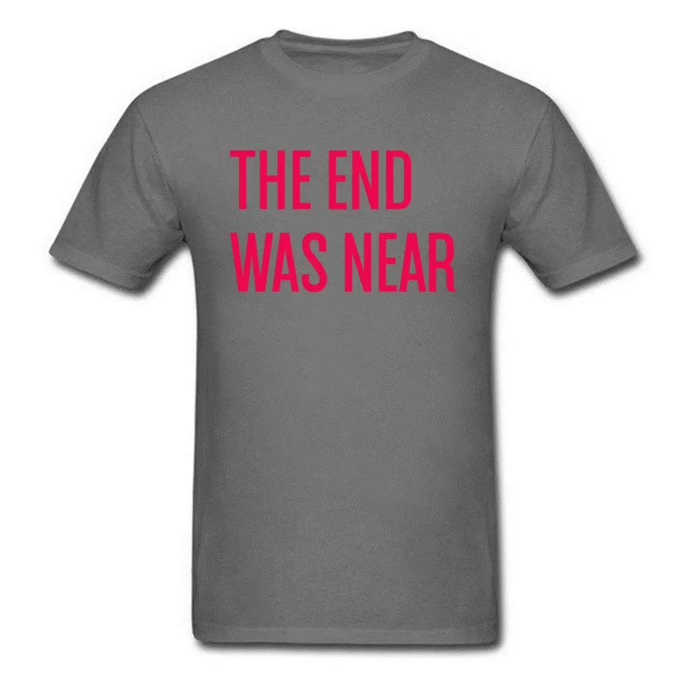 THE END WAS NEAR O-Neck T-shirts Summer Fall Tops Tees Short Sleeve Latest Pure Cotton cosie Tops T Shirt Normal Mens THE END WAS NEAR carbon
