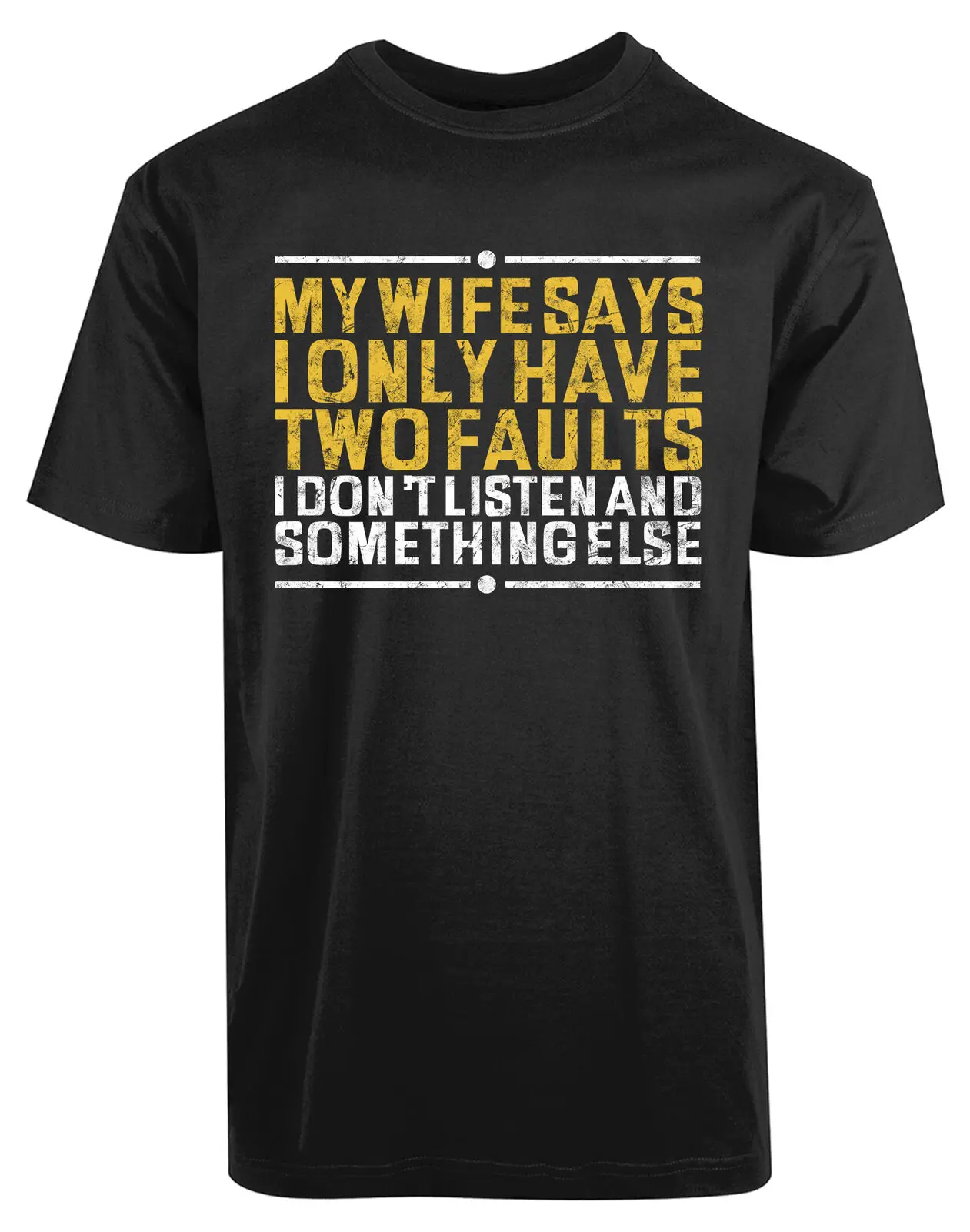 

My Wife Says I only Have Two Fault i Don't Listen New Mens Shirt Funny Humor Tee