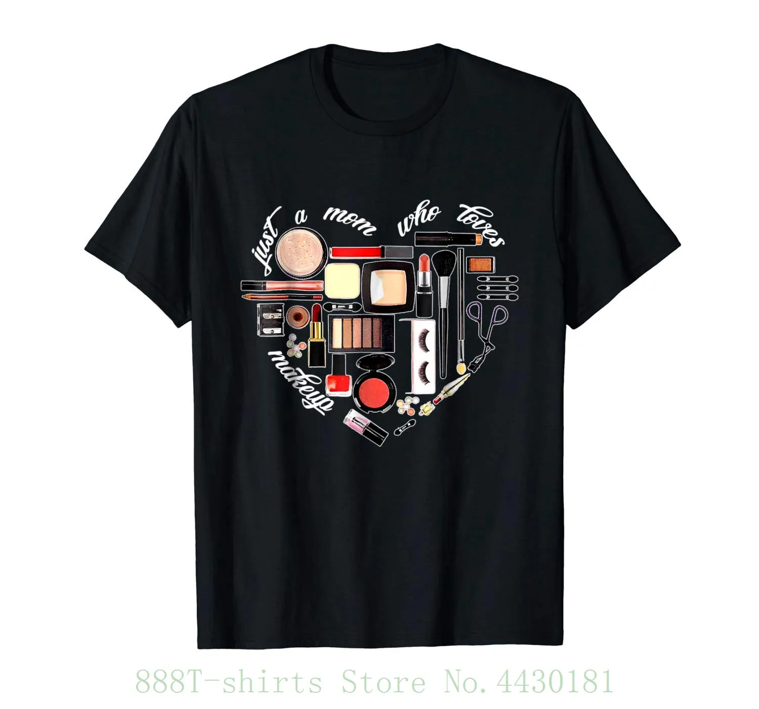 

Women's Tee Just A Mom Who Loves Makeup Print girl T Shirt T Shirts Fashion 2018