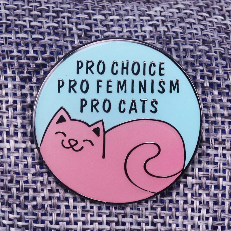Pro choice pro feminism pro cats эмалированная булавка феминистка круглые кнопки значок кошка брошь забавное искусство животное ювелирные изделия женские рубашки доступ