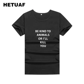 

HETUAF KIND TO ANIMALS OR KILL YOU Tshirts Cotton Women 2018 Punk Black White T Shirt Women Tumblr Streetwear Tee Shirt Femme