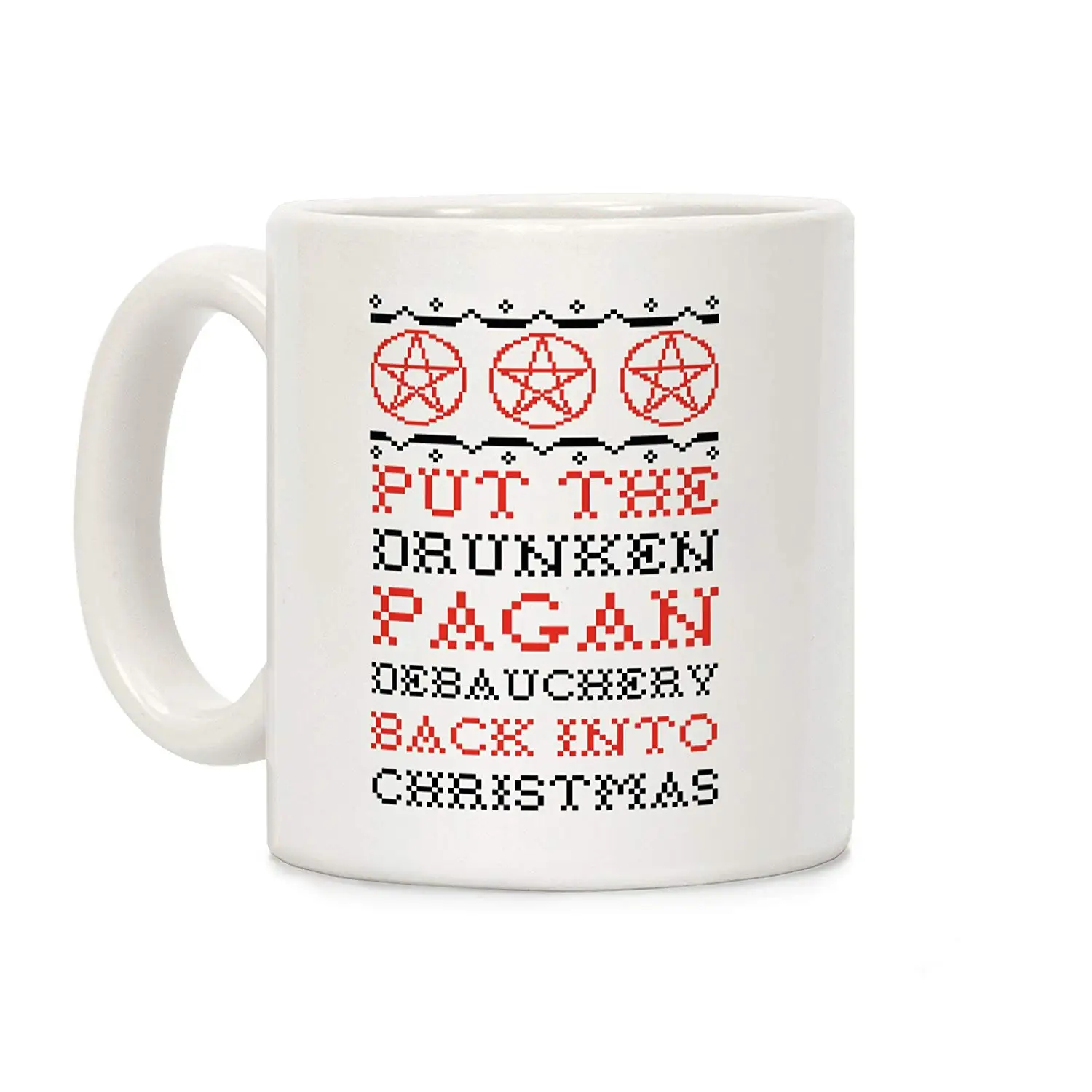 Put the Drunken Pagan Debauchery Back into Christmas White 11 Ounce Ceramic Coffee Mug Put the Drunken Pagan Debauchery Back into Christmas White 11 Ounce Ceramic Coffee Mug