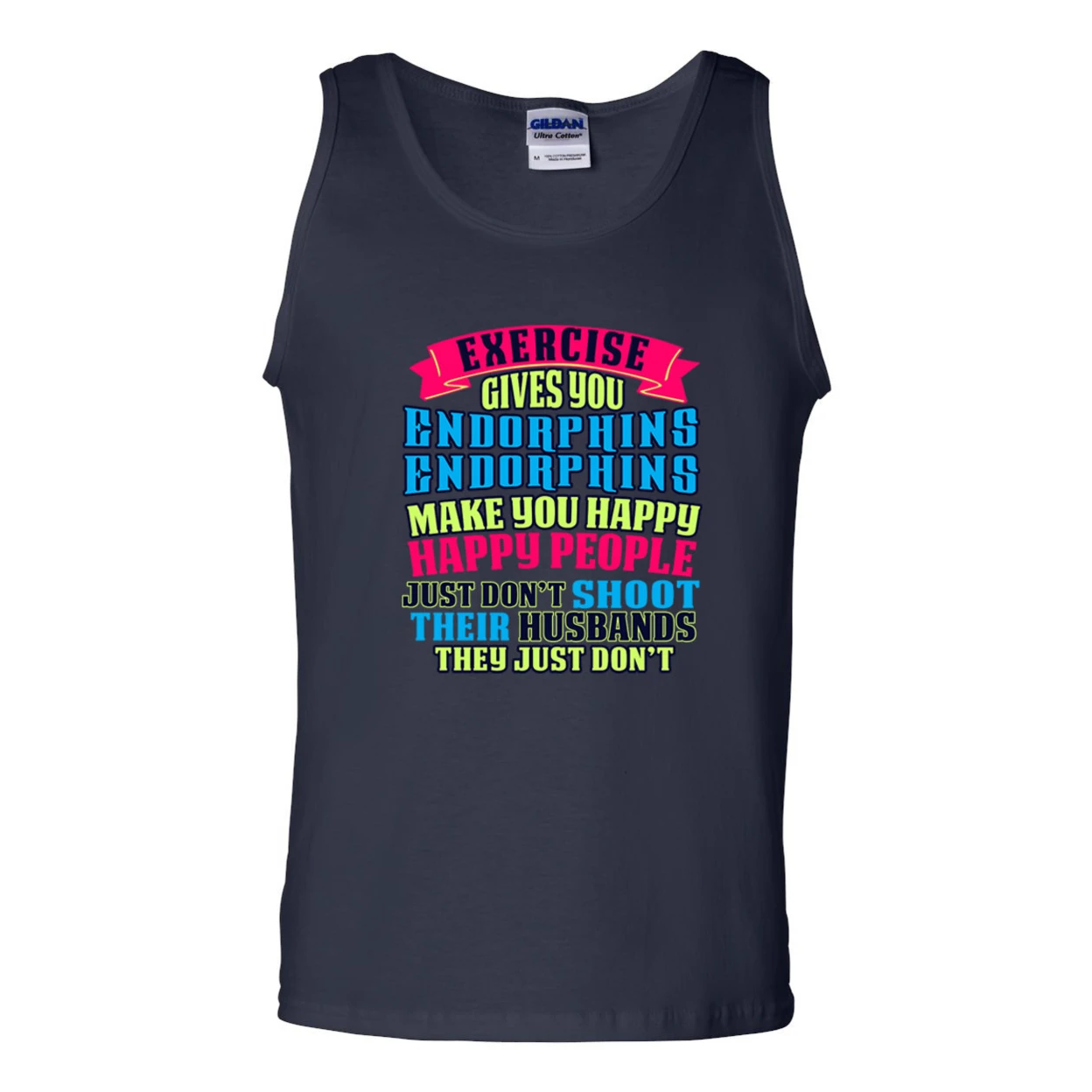 Exercise Gives You Endorphins Make You Happy Funny DT Adult Tank Top 2299 (2)
