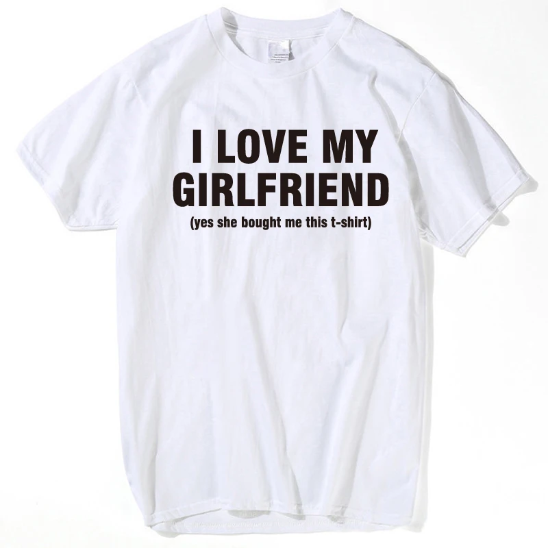 I LOVE MY GIRLFRIEND FUNNY PRINTED MENS BOYFRIEND Gift T Shirts men