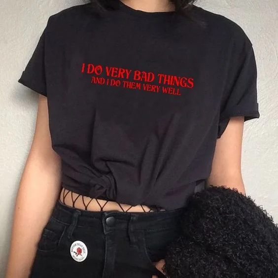 

kuakuayu HJN I Do Very Bad Things And I Do Them Very Well Unisex Funny Quotes T-Shirt Tumblr Fashion Hipsters Sassy Printed Tee