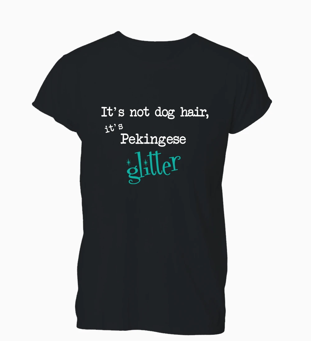 2019 горячая Распродажа Бесплатная доставка 100% хлопок It's Not Dog Hair Pekingese Glitter