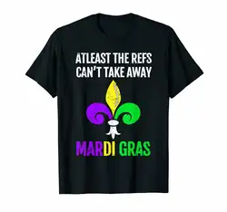 По крайней мере рефов может не отнять Mardi Gras черная футболка S-6XLCool Повседневное гордость футболка унисекс модная футболка Бесплатная