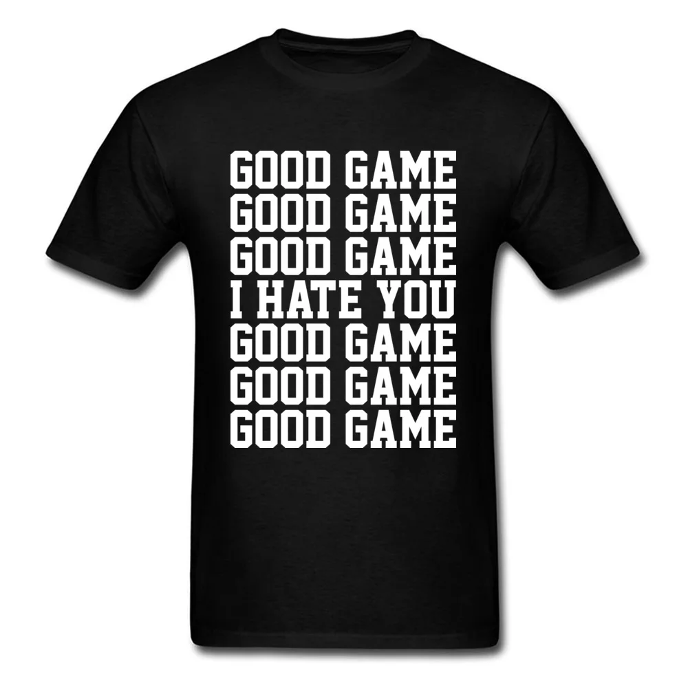 GOOD GAME I HATE YOU Crew Neck Top T-shirts April FOOL DAY Tees Short Sleeve Cheap Cotton Custom Tops Shirt Casual Men GOOD GAME I HATE YOU black