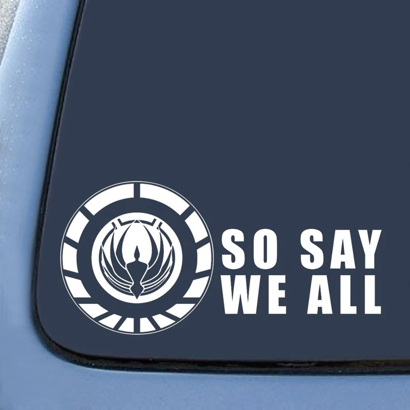 Так что SAY WE ALL Battlestar Galactica виниловая наклейка на окно автомобиля 7 дюймов