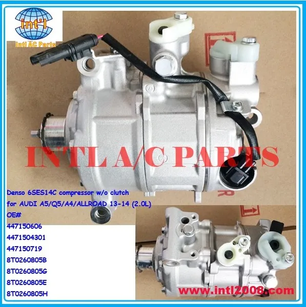 447150606 447150719 8T0260805B 8T0260805G 6SES14C компрессор w/o муфта для AUDI A5/Q5/A4/ALLROAD 13-14(2.0L