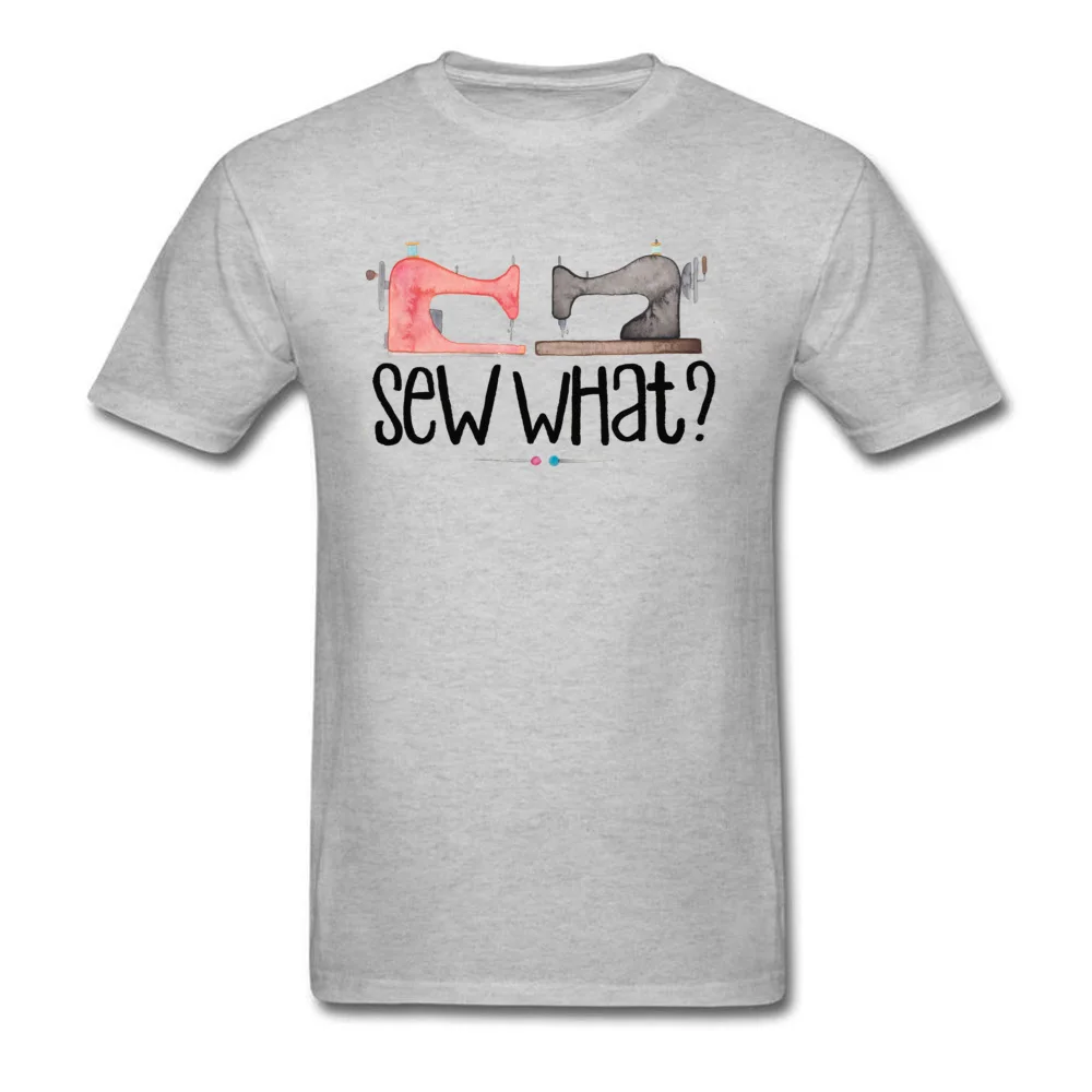Sew What Tshirts Faddish Short Sleeve Custom 100% Cotton Round Neck Men's T Shirt Printed On Tee-Shirts Labor Day Sew What grey
