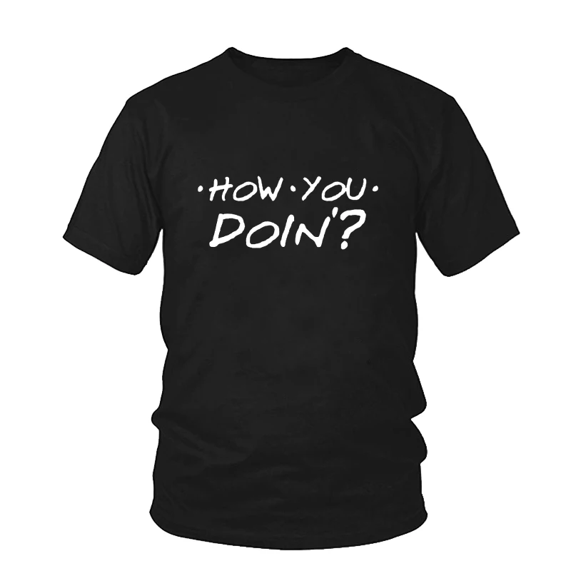 How You Doin, хипстерская футболка со слоганом, футболка с надписью «Friend Tv Show Talk», черная, белая хлопковая футболка, летняя женская одежда, женские футболки - Цвет: Black