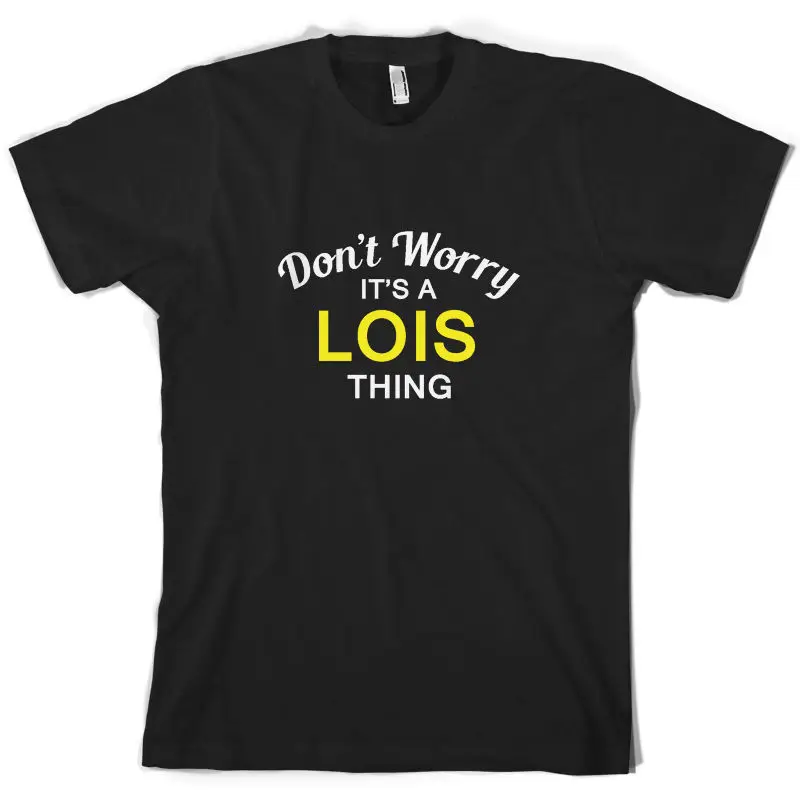 

Don't Worry It's a LOIS Thing! - Mens T-Shirt - Family - Custom Name Print T Shirt Mens Short Sleeve Hot Tops Tshirt Homme