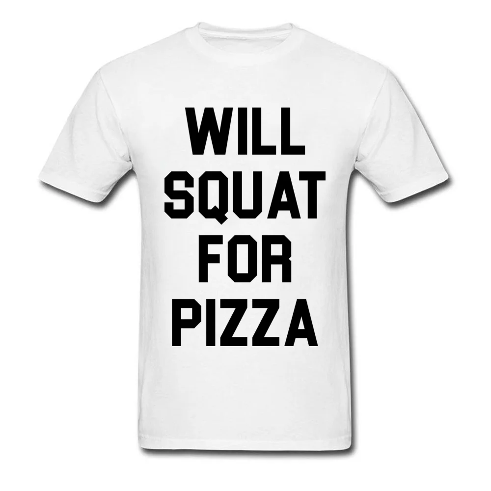O Neck Will Squat For Pizza Cotton Men T Shirts Group Short Sleeve Tops Tees New Coming Casual Tshirts Drop Shipping Will Squat For Pizza white