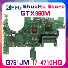 KEFU For ASUS G751JM G751J G751JS I7-4710HQ GTX860M/2GB laptop motherboard tested 100% work original mainboard KEFU For ASUS G751JM G751J G751JS I7-4710HQ GTX860M/2GB laptop motherboard tested 100% work original mainboard