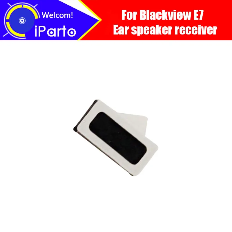 Приемник динамика Blackview E7 новинка 100% оригинальные ремонтные аксессуары для