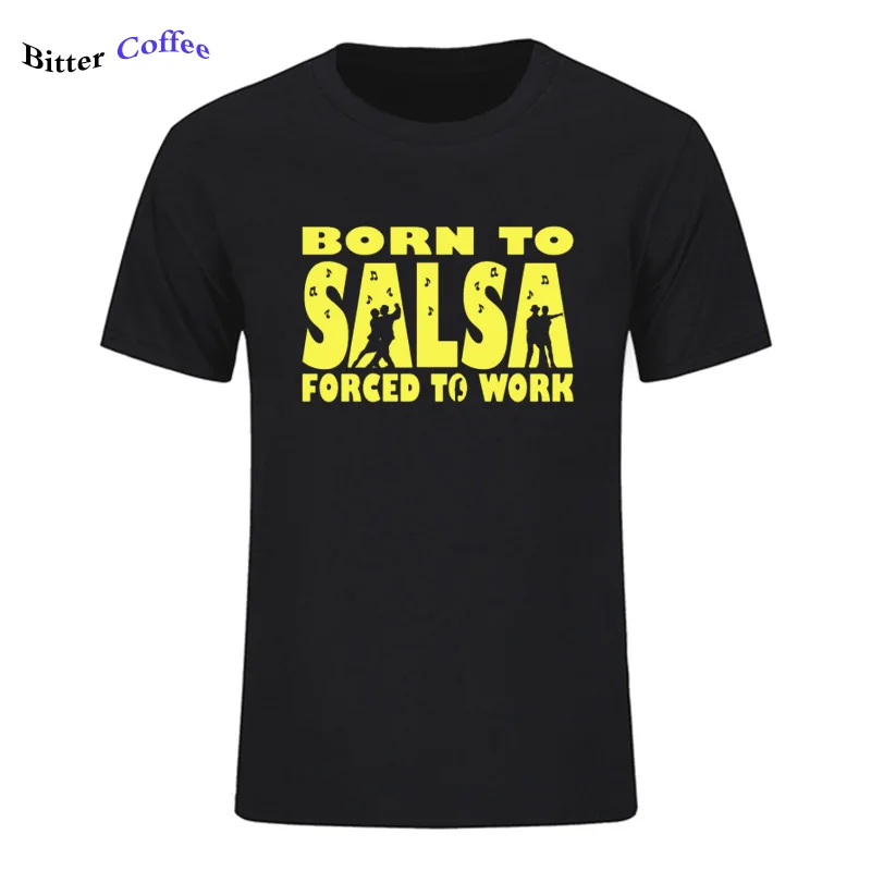 Новая футболка для мужчин Born To Salsa foruled To Work футболка танцевальный Топ Забавный подарок на день рождения Футболка с принтом - Цвет: 2