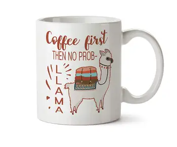

Coffee First Then No Prob LLAMA Funny Coffee Mug Tea Cup 11 Ounce