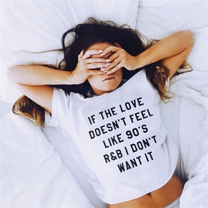 

Summer Women Casual T Shirt Letter Tees Print Tshirts Short Sleeve Shirt/ IF THE LOVE DOESN'T FEEL LIKE 90'S R&B I DON'T WANT IT