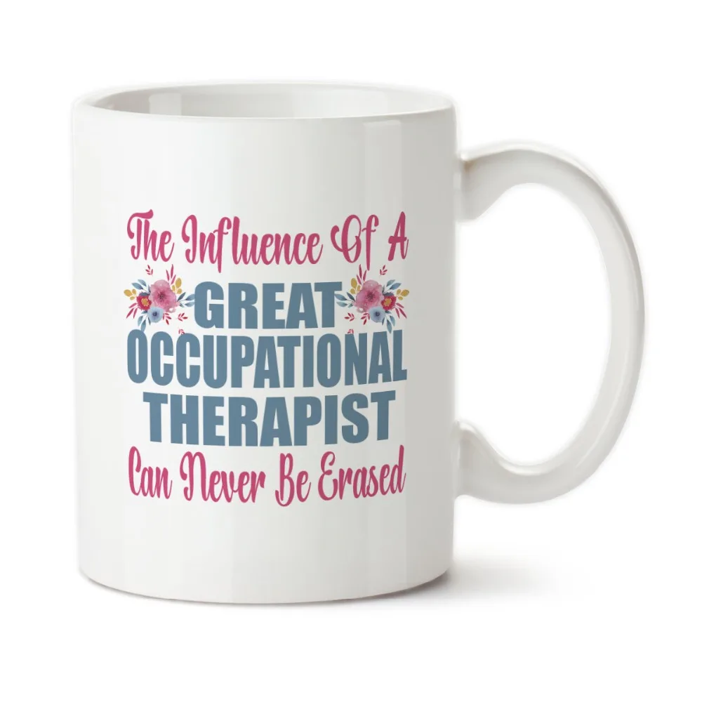 The Influence Of A Great Occupational Therapist Cups Mugs Tea Mugen Mug