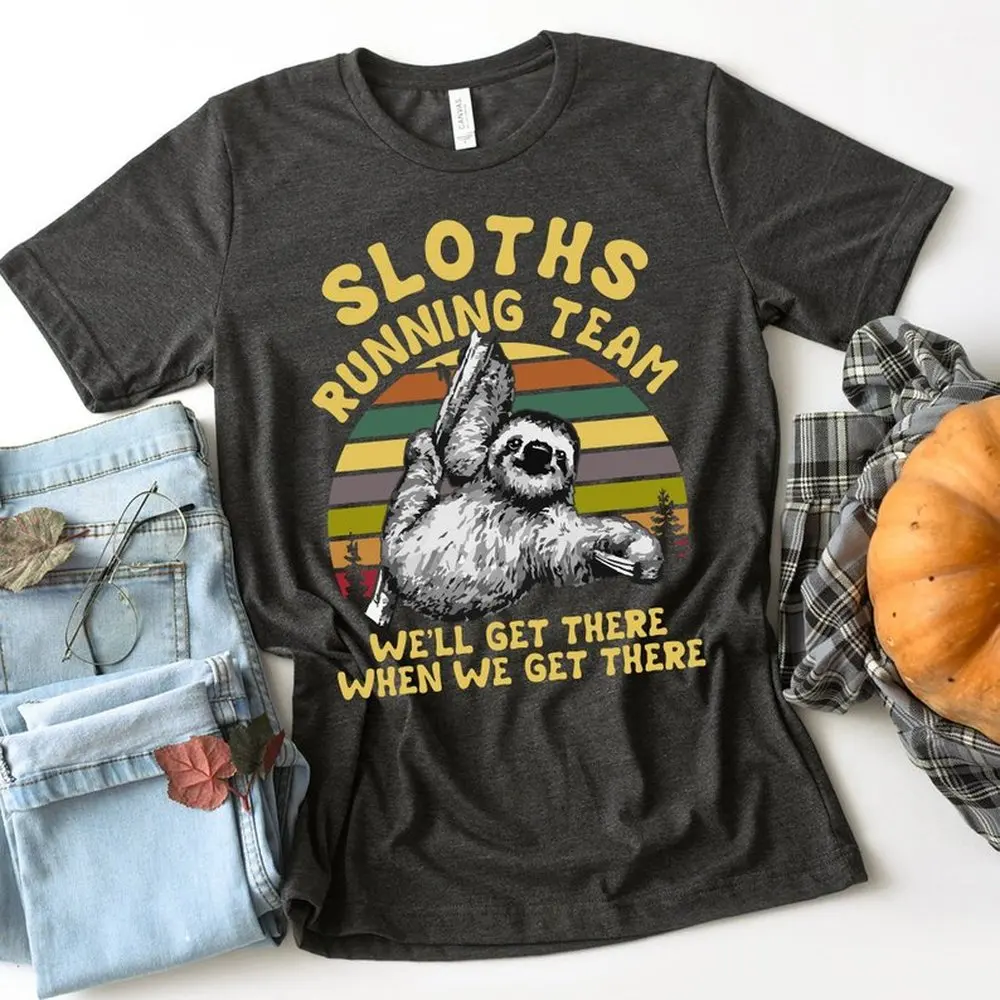 

SLOTHS RUNNING TEAM WE'LL GET THERE WHEN WE GET THERE printing funny tshirt sloth tshirt women men unisex top tee