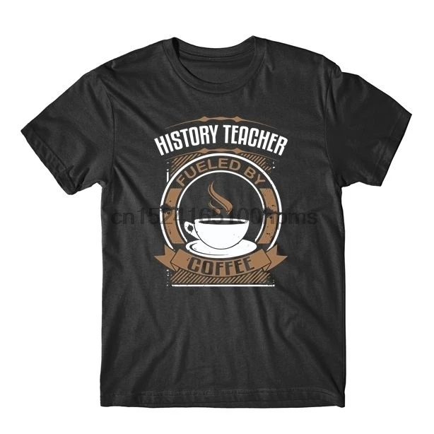 

History Teacher Fueled By Coffee Funny Teaching T-Shirt