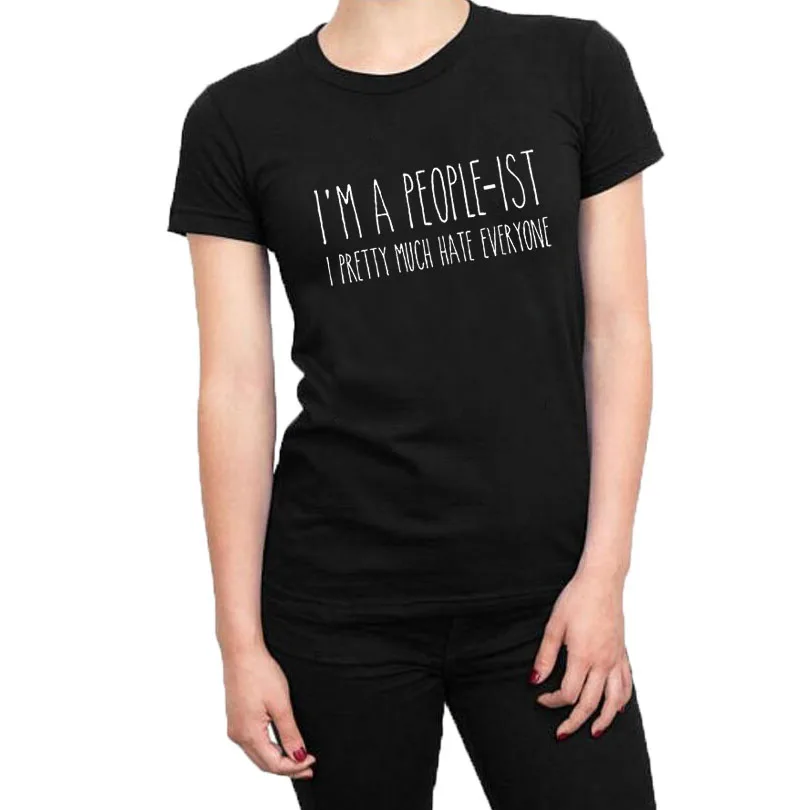 

I'm A People-IST, I Hate Much Hate Everyone T-shirt Sarcasm Text Printing Short Sleeve Hip Hop Streetwear Women T Shirt Tumblr