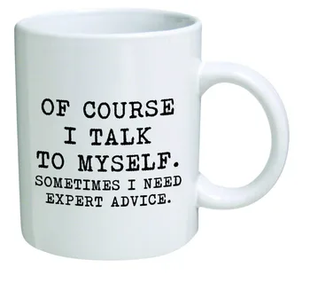 

Funny White Ceramics Coffee Mug Cup-Of Course I Talk To Myself.Sometimes I Need Expert Advice-Valentine Birthday Christmas Gift