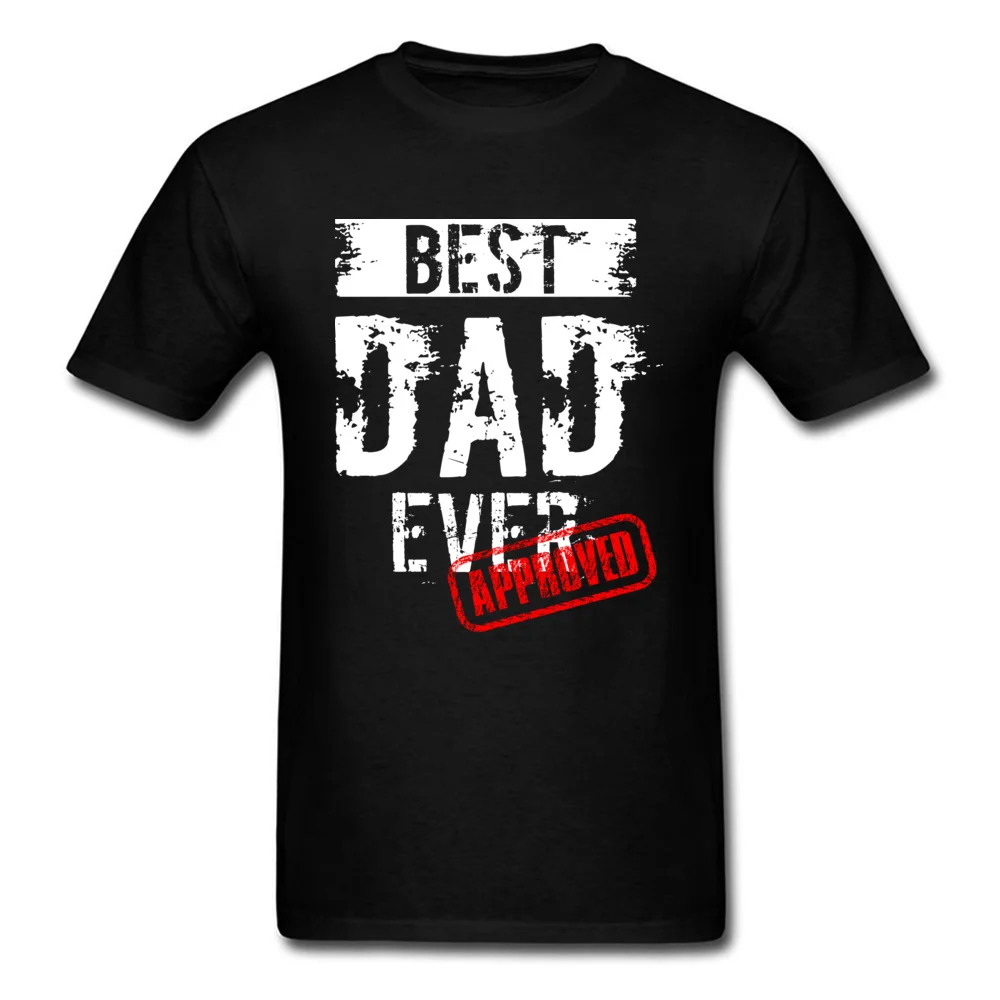 Crew Neck Best Dad Ever. Approved 100% Cotton Mens T-shirts Group Short Sleeve Tees Dominant Europe Clothing Shirt Best Dad Ever. Approved black