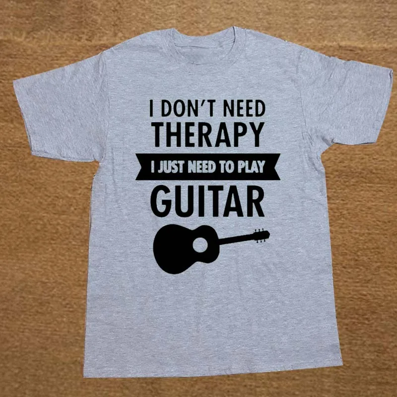 I Don't Need Therapy - I Just Need To Play Guitar T Shirt Funny Tshirt Mens Clothing Short Sleeve Camisetas T-shirt