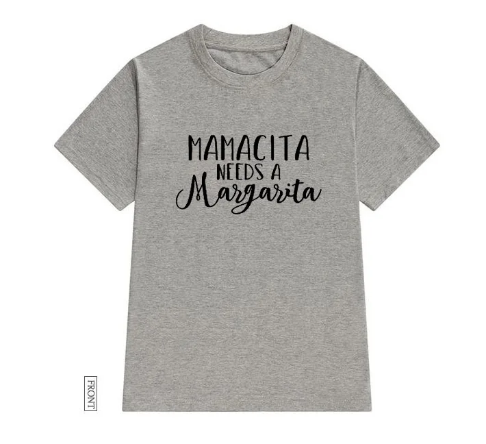 Mamacita Needs A Margarita, женская футболка, хлопковая, повседневная, забавная, футболка, Lady Yong girl, топ, футболка, 5 цветов, Прямая поставка, S-589 - Цвет: Серый