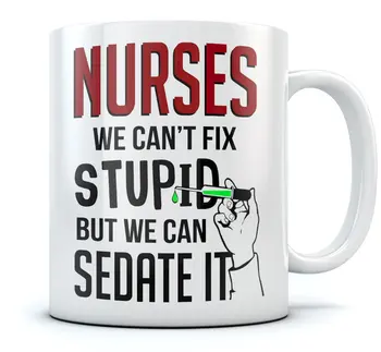 

Nurses We Can't Fix Stupid But We Can Sedate It Coffee Mug Funny Gift