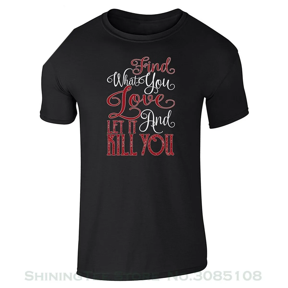 

2017 Brand Tshirt Homme Tees Find What You Love And Let It Kill You Short Sleeve T-shirt By Pop Threads