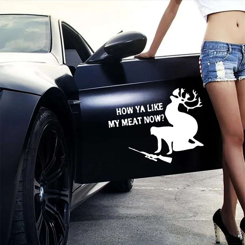 

Car styling Sticker funny how ya like my meat now deer hunter Auto Waterproof Reflective Decal For ford vw opel renault bmw kia