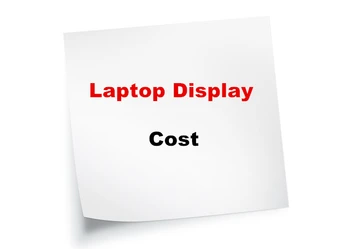 

The cost for Laptop Display