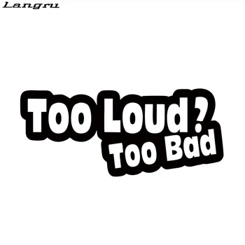 

Langru 7" Too Loud Too Bad Sticker Vinyl Decal Car Funny Graphic New Humour Joke Prank Car Stying JDM