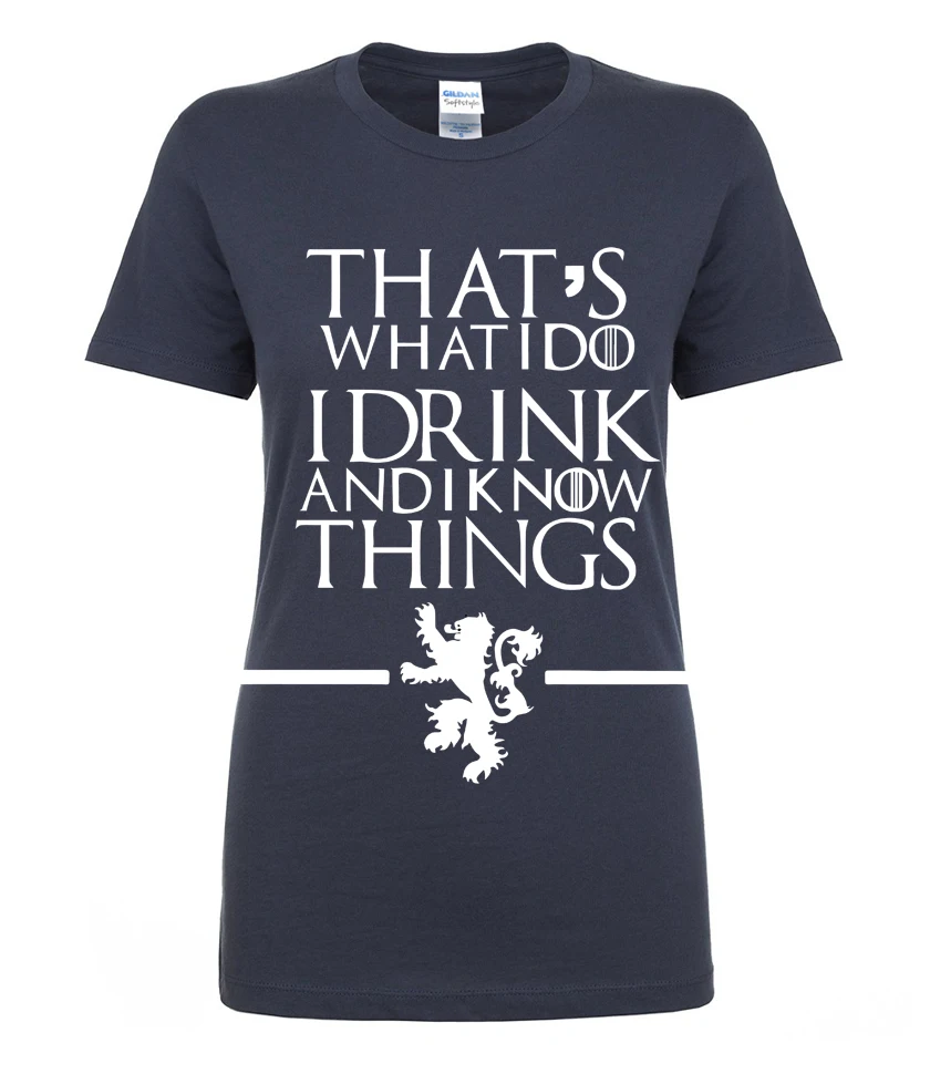 

2019 summer Game of Thrones T Shirt Women That's What I Do I Drink and I know Things Women T-Shirt Cotton Slim Fit Tops S-XL